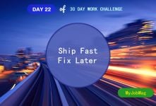 MyJobMag 30 Day Work Challenge: Day 22 - Ship fast, Fix later
